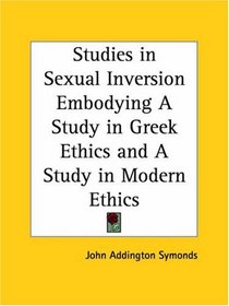 Studies in Sexual Inversion: Embodying a Study in Greek Ethics and a Study in Modern Ethics