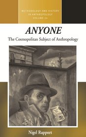 Anyone: The Cosmopolitan Subject of Anthropology (Methodology and History in Anthropology)