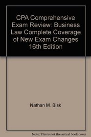 CPA Comprehensive Exam Review: Business Law Complete Coverage of New Exam Changes 16th Edition