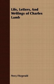 Life, Letters, And Writings of Charles Lamb