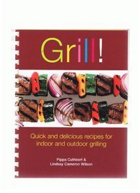 Grill: Quick And Delicious Recipes for Indoor and Outdoor Grilling