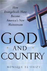 God and Country: How Evangelicals Have Become America's New Mainstream