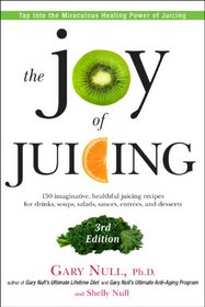 The Joy of Juicing, 3rd Edition: 150 imaginative, healthful juicing recipes for drinks, soups, salads, sauces, entrees, and desserts