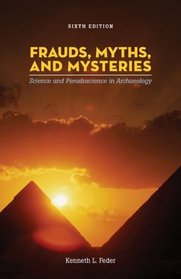 Frauds, Myths, and Mysteries: Science and Pseudoscience in Archaeology