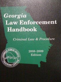 Georgia Law Enforcement Handbook, 2008-2009 Ed. (Criminal Law and Procedure)