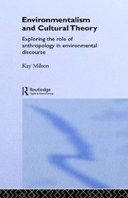 Environmentalism and Cultural Theory: Exploring the Role of Anthropology in Environmental Discourse (Environment and Society)