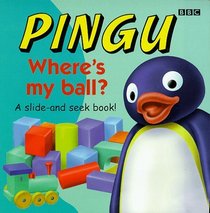 Pingu: Where's My Ball?: A Slide and Seek Book (Pingu Slide and Seek Book)