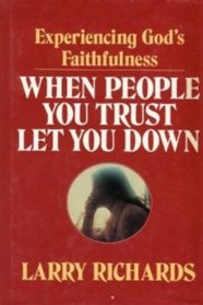 When People You Trust Let You Down: Experiencing God's Faithfulness