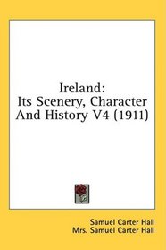 Ireland: Its Scenery, Character And History V4 (1911)