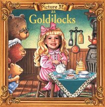 Picture Me As Goldilocks (Fairy Tale Series : Picture Me Books)