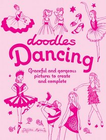 Doodles Dancing: Graceful and Gorgeous Pictures to Create and Complete