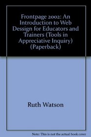 Frontpage 2002: An Introduction to Web Dessign for Educators and Trainers (Tools in Appreciative Inquiry)