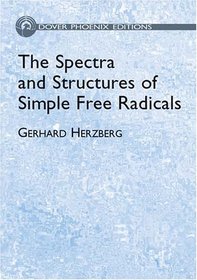 The Spectra and Structures of Simple Free Radicals : An Introduction to Molecular Spectroscopy (Dover Phoenix Editions)