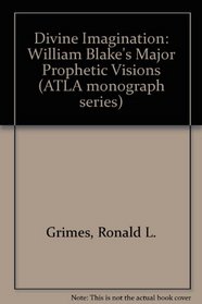 The Divine Imagination: William Blake's Major Prophetic Visions (ATLA monograph series)