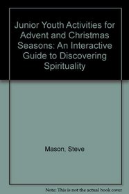 Junior Youth Activities for Advent and Christmas Seasons: An Interactive Guide to Discovering Spirituality