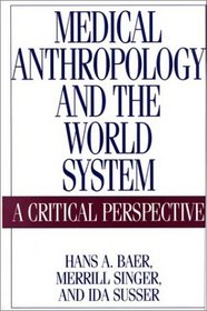 Medical Anthropology and the World System: A Critical Perspective