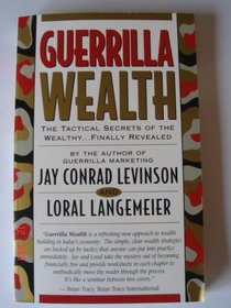 Guerrilla Wealth: The Tactical Secrets of the Wealthy...Finally Revealed