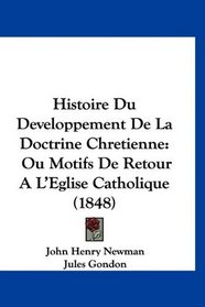 Histoire Du Developpement De La Doctrine Chretienne: Ou Motifs De Retour A L'Eglise Catholique (1848) (French Edition)