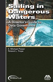 Sailing in Dangerous Waters: A Director's Guide to Data Goverance