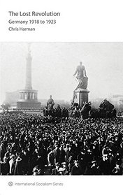 The Lost Revolution: Germany 1918 to 1923 (IS Books)