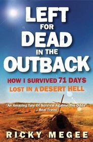 Left for Dead in the Outback: How I Survived 71 Days Lost in a Desert Hell