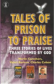 Tales of Prison to Praise: Three Stories of Lives Transformed by God (Hodder Christian Books)