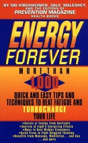 Energy Forever : More Than 1,000 Tips  Techniques to Beat Fatigue and Turbocharge Your Life