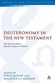 Deuteronomy in the New Testament: The New Testament and the Scriptures of Israel (Library of New Testament Studies)