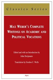 Max Weber's Complete Writings on Academic and Political Vocations