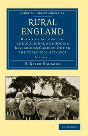 Rural England: Being an Account of Agricultural and Social Researches Carried Out in the Years 1901 and 1902 Volume 2 (Cambridge Library Collection - British and Irish History, 19th Century)