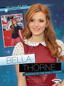 Bella Thorne: Shaking Up the Small Screen (Pop Culture Bios: Superstars)