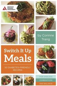 Switch It Up: A Fresh Take on Quick and Easy Diabetes-Friendly Recipes for a Balanced Life