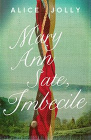 Mary Ann Sate, Imbecile