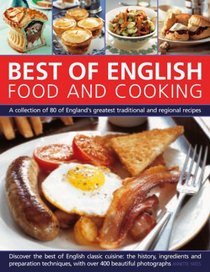 Best of English Food & Cooking: A collection of 80 of the best of England's traditional recipes and regional specialties