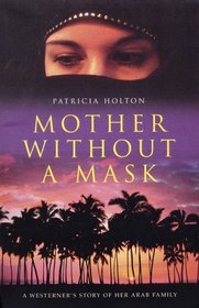 Mother Without a Mask: A Westerner's Story of her Arab Family