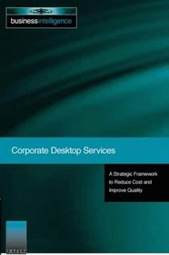 Corporate Desktop Services: A Strategic Framework to Reduce Costs and Improve Quality