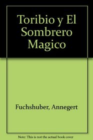 Toribio Y El Sombrero Magico/ Toribio, and the Magic Hat