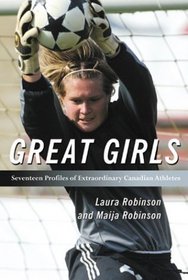 Great Girls: Profiles of Awesome Canadian Athletes