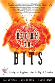 Blown to Bits: Your Life, Liberty, and Happiness After the Digital Explosion