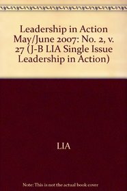 Leadership in Action, No. 2, May/June 2007 (J-B LIA Single Issue Leadership in Action) (Volume 27)