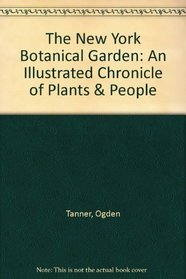 The New York Botanical Garden: An Illustrated Chronicle of Plants & People