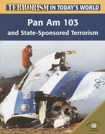 Pan Am 103 And Statesponsored Terrorism (Terrorism in Today's World)