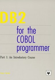 DB2 for the COBOL Programmer. Part 1: An Introductory Course