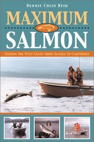 Maximum Salmon: Fishing in the West Coast from Alaska to California