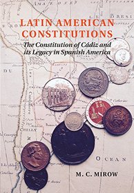 Latin American Constitutions: The Constitution of Cdiz and its Legacy in Spanish America