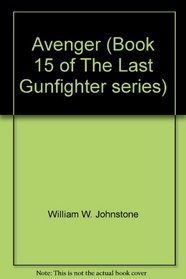 Avenger (Book 15 of The Last Gunfighter series)