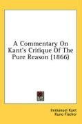 A Commentary On Kant's Critique Of The Pure Reason (1866)