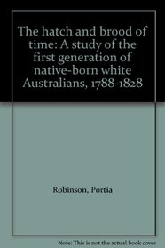 The hatch and brood of time: A study of the first generation of native-born white Australians, 1788-1828