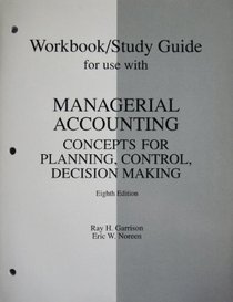 Workbook/Study Guide for Use With Managerial Accounting: Concepts for Planning, Control, Decision Making