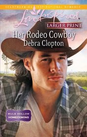Her Rodeo Cowboy (Mule Hollow Homecoming, Bk 1) (Mule Hollow, Bk 18) (Love Inspired, No 655) (Larger Print)